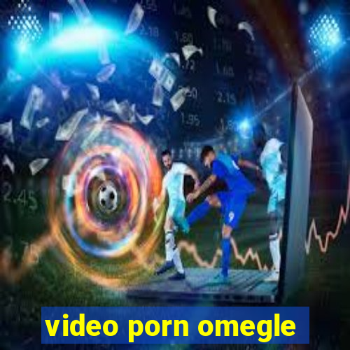 video porn omegle